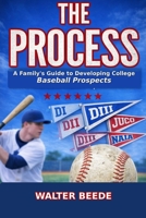 The Process: A Family's Guide to Developing College Ready Recruits from Little League through High School 1088017622 Book Cover