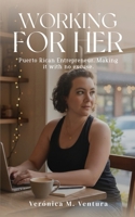 Working for Her: Puerto Rican Entrepreneur, Making it with no excuse. 1972134450 Book Cover