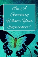 I'm A Secretary What's Your Superpower: Lined Journal For Receptionists - 122 Pages, 6" x 9" (15.24 x 22.86 cm), Durable Soft Cover 1695032489 Book Cover