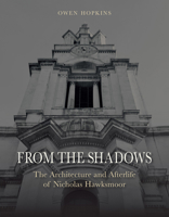 From the Shadows: The Architecture and Afterlife of Nicholas Hawksmoor 1780235151 Book Cover
