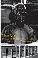 Chen Qiyuan: Pioneer of Modern Chinese Industry, Entrepreneur, Philanthropist 1722424524 Book Cover