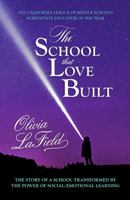 The School that Love Built: The Story of a School Transformed by the Power of Social/Emotional Learning 1948754304 Book Cover