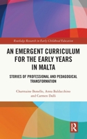 An Emergent Curriculum for the Early Years in Malta: Stories of Professional and Pedagogical Transformation (Routledge Research in Early Childhood Education) 1032647817 Book Cover