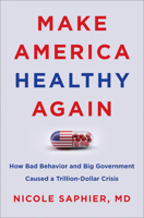 Make America Healthy Again: How Bad Behavior and Big Government Caused a Trillion-Dollar Crisis 0062961004 Book Cover