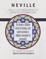 Coloring Book of Creative Affirmations: The Timeless Teachings of Mystic Neville Goddard: Manifesting Miracles Mandalas (Neville Coloring Book) 1701648733 Book Cover