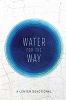 Water for the Way: A Lenten Devotional 0834141388 Book Cover