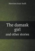 The Damask Girl: And Other Stories 137734312X Book Cover