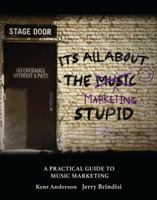 It's All About the Marketing Stupid: A Practical Guide to Music Marketing: A Practical Guide to Music Marketing 1792499795 Book Cover