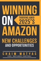 WINNING ON AMAZON: Thriving Amid 2025’s New Challenges and Opportunities B0FCV8GDDX Book Cover
