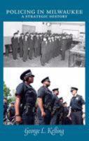 Policing in Milwaukee: A Strategic History 1626003009 Book Cover