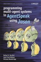 Programming Multi-Agent Systems in AgentSpeak using Jason (Wiley Series in Agent Technology) 0470029005 Book Cover