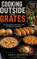 Cooking Outside the Grates: 120 Seasonal Recipes for Outdoor Cooking 1964555663 Book Cover