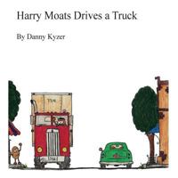 Harry Moats Drives a Truck 1500794260 Book Cover