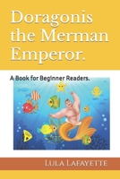 Doragonis the Merman Emperor.: A Book for Beginner Readers. B0CHGLJPGC Book Cover