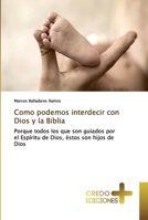 Como podemos interdecir con Dios y la Biblia: Porque todos los que son guiados por el Espíritu de Dios, éstos son hijos de Dios 6131438471 Book Cover