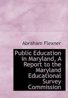 Public Education in Maryland, A Report to the Maryland Educational Survey Commission 1117602311 Book Cover