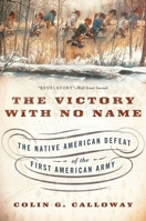 The Victory with No Name: The Native American Defeat of the First American Army 0199387990 Book Cover