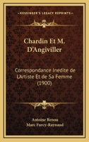 Chardin Et M. D'Angiviller: Correspondance Inedite De L'Artiste Et De Sa Femme (1900) 116033885X Book Cover