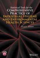 Statistical Tools for the Comprehensive Practice of Industrial Hygiene and Environmental Health Sciences 1119143012 Book Cover