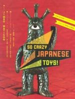 So Crazy Japanese Toys!: Live-Action TV Show Toys from the 1950s to Now