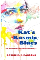 Kat's Kosmic Blues: ...another almost-but-not-quite-true story... 1777243157 Book Cover