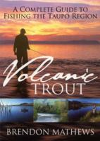 Volcanic Trout: A Complete Guide to Fishing the Taupo Region 1877251275 Book Cover