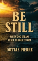 Be Still: When God Speaks Peace To Your Storm B0GGW36Y67 Book Cover
