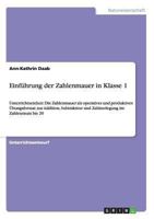 Einführung der Zahlenmauer in Klasse 1: Unterrichtseinheit: Die Zahlenmauer als operatives und produktives Übungsformat zur Addition, Subtraktion und ... im Zahlenraum bis 20 3656320624 Book Cover