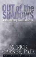 Out of the Shadows: Understanding Sexual Addiction 1568380550 Book Cover