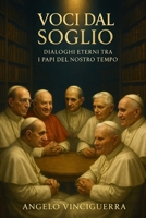 VOCI DAL SOGLIO: DIALOGHI ETERNI TRA I PAPI DEL NOSTRO TEMPO (Italian Edition) B0F6NPWZ7L Book Cover