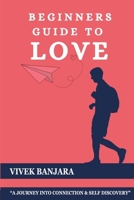 BEGINNERS GUIDE TO LOVE: Unlocking the language of heart B0FH712Y1Z Book Cover
