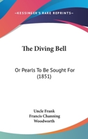 The Diving Bell: Or Pearls To Be Sought For 1120876079 Book Cover