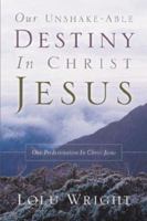 Our Unshake-Able Destiny in Christ Jesus 1594677824 Book Cover