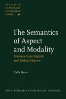 The Semantics of Aspect and Modality: Evidence from English and Biblical Hebrew 9027230374 Book Cover