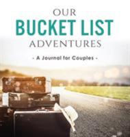 Our Bucket List Adventures: A Journal for Couples 0998729175 Book Cover