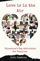 Love is in the Air: Valentine's Day Activities for Families B0BSJ63WM3 Book Cover