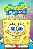 SpongeBob Squarepants: Trivia Quiz Book B08BF2PKJZ Book Cover