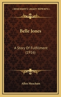 Belle Jones: A Story Of Fulfillment 1120266351 Book Cover