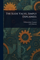 The Slide Valve, Simply Explained. 1025246772 Book Cover