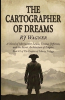 The Cartographer of Dreams: A Novel of Meriwether Lewis, Thomas Jefferson, and the Secret Architecture of Empire B0G7HL5VPK Book Cover