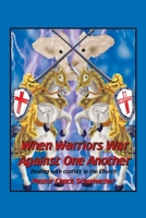 When Warriors War Against One Another: Dealing with conflict in the Church 1425980325 Book Cover