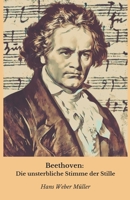 Beethoven: Die unsterbliche Stimme der Stille: Eine Reise in die gequälte Seele des Genies, das, als es sein Gehör verlor, der Welt seine erhabenste Musik schenkte (German Edition) B0DXC6Q44V Book Cover