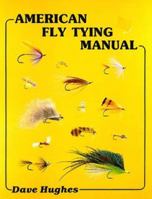 American Fly Tying Manual: Dressings and Methods for Tying Nearly 300 of America's Most Popular Patterns 0936608455 Book Cover