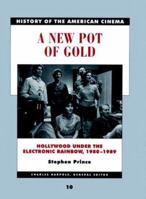 A New Pot of Gold: Hollywood under the Electronic Rainbow, 1980-1989 (History of the American Cinema, #10) 0520232666 Book Cover