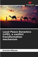 Local Peace Dynamics (LPD), a conflict transformation mechanism 6205992655 Book Cover