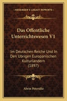 Das Offentliche Unterrichtswesen V1: Im Deutschen Reiche Und In Den Ubrigen Europanischen Kulturlandern (1897) 1160849749 Book Cover