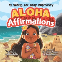 Aloha Affirmations - Kids Mindfulness Books for Ages 3-7, The Ultimate Positive Affirmations Book - Discover Beautiful and Uplifting Hawaiian Affirmations That Teach Self Love for Kids & Mindfulness 195792232X Book Cover