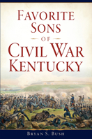 Favorite Sons of Civil War Kentucky 1625859937 Book Cover