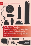 The Family Planning Association and Contraceptive Science and Technology in Mid-Twentieth-Century Britain 3030812995 Book Cover