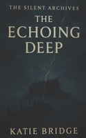 The Echoing Deep (The Silent Archives) B0GTDX4859 Book Cover